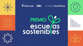 Santillana, OEI y Fundación Santillana lanzan el Premio Escuelas Sostenibles