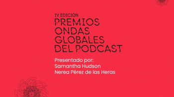 Nerea Pérez de las Heras y Samantha Hudson, presentadoras de los IV Premios Ondas Globales del Podcast